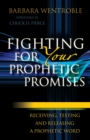 Fighting for Your Prophetic Promises : Receiving, Testing and Releasing a Prophetic Word - eBook