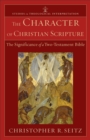 The Character of Christian Scripture (Studies in Theological Interpretation) : The Significance of a Two-Testament Bible - eBook