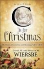 C Is for Christmas : The History, Personalities, and Meaning of Christ's Birth - eBook