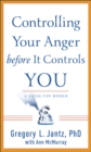 Controlling Your Anger before It Controls You : A Guide for Women - eBook