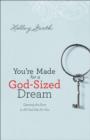 You're Made for a God-Sized Dream : Opening the Door to All God Has for You - eBook