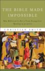 The Bible Made Impossible : Why Biblicism Is Not a Truly Evangelical Reading of Scripture - eBook