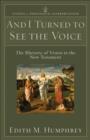 And I Turned to See the Voice (Studies in Theological Interpretation) : The Rhetoric of Vision in the New Testament - eBook