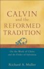 Calvin and the Reformed Tradition : On the Work of Christ and the Order of Salvation - eBook