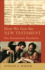 How We Got the New Testament (Acadia Studies in Bible and Theology) : Text, Transmission, Translation - eBook