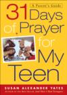 31 Days of Prayer for My Teen : A Parent's Guide - eBook