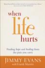 When Life Hurts : Finding Hope and Healing from the Pain You Carry - eBook