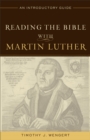 Reading the Bible with Martin Luther : An Introductory Guide - eBook