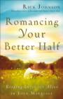 Romancing Your Better Half : Keeping Intimacy Alive in Your Marriage - eBook