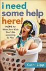 I Need Some Help Here! : Hope for When Your Kids Don't Go according to Plan - eBook