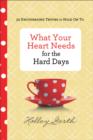 What Your Heart Needs for the Hard Days : 52 Encouraging Truths to Hold On To - eBook