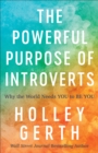 The Powerful Purpose of Introverts : Why the World Needs You to Be You - eBook
