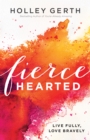Fiercehearted : Live Fully, Love Bravely - eBook
