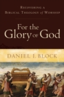For the Glory of God : Recovering a Biblical Theology of Worship - eBook