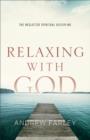 Relaxing with God : The Neglected Spiritual Discipline - eBook