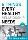 6 Things Every Healthy Relationship Needs (Ebook Shorts) - eBook