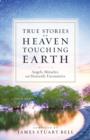 Heaven Touching Earth : True Stories of Angels, Miracles, and Heavenly Encounters - eBook