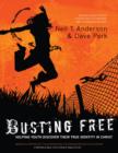 Busting Free : Helping Youth Discover Their True Identity in Christ - eBook