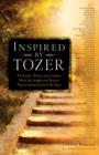 Inspired by Tozer : 59 Artists, Writers and Leaders Share the Insight and Passion They've Gained from A.W. Tozer - eBook