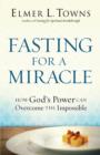 Fasting for a Miracle : How God's Power Can Overcome the Impossible - eBook