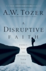 A Disruptive Faith : Expect God to Interrupt Your Life - eBook