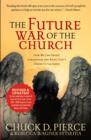The Future War of the Church : How We Can Defeat Lawlessness and Bring God's Order to the Earth - eBook