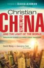 Christian China and the Light of the World : Miraculous Stories from China's Great Awakening - eBook