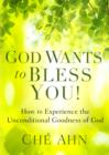 God Wants to Bless You! : How to Experience the Unconditional Goodness of God - eBook