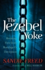 The Jezebel Yoke : Breaking Free from Bondage and Deception - eBook