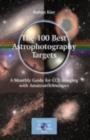 The 100 Best Astrophotography Targets : A Monthly Guide for CCD Imaging with Amateur Telescopes - eBook