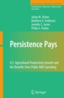 Persistence Pays : U.S. Agricultural Productivity Growth and the Benefits from Public R&D Spending - eBook