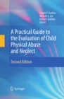A Practical Guide to the Evaluation of Child Physical Abuse and Neglect - eBook