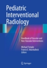 Pediatric Interventional Radiology : Handbook of Vascular and Non-Vascular Interventions - eBook
