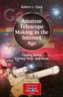 Amateur Telescope Making in the Internet Age : Finding Parts, Getting Help, and More - eBook