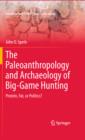 The Paleoanthropology and Archaeology of Big-Game Hunting : Protein, Fat, or Politics? - eBook