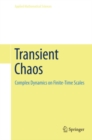 Transient Chaos : Complex Dynamics on Finite Time Scales - eBook