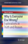 Why Is Everyone Else Wrong? : Explorations in Truth and Reason - eBook