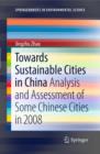 Towards Sustainable Cities in China : Analysis and Assessment of Some Chinese Cities in 2008 - eBook