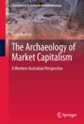 The Archaeology of Market Capitalism : A Western Australian Perspective - eBook