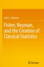 Fisher, Neyman, and the Creation of Classical Statistics - eBook