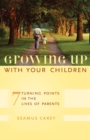 Growing Up with Your Children : 7 Turning Points in the Lives of Parents - eBook