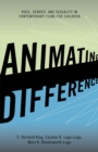 Animating Difference : Race, Gender, and Sexuality in Contemporary Films for Children - eBook