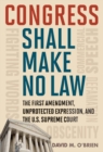 Congress Shall Make No Law : The First Amendment, Unprotected Expression, and the U.S. Supreme Court - eBook