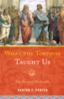 What the Tortoise Taught Us : The Story of Philosophy - eBook