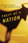 Theft of a Nation : Wall Street Looting and Federal Regulatory Colluding - eBook