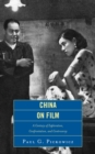 China on Film : A Century of Exploration, Confrontation, and Controversy - eBook