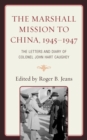 Marshall Mission to China, 1945-1947 : The Letters and Diary of Colonel John Hart Caughey - eBook