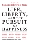 Life, Liberty, and the Pursuit of Happiness : Ten Years of the Claremont Review of Books - eBook