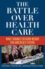 Battle Over Health Care : What Obama's Reform Means for America's Future - eBook