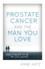 Prostate Cancer and the Man You Love : Supporting and Caring for Your Partner - eBook